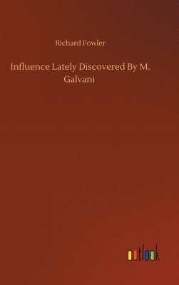 Influence Lately Discovered By M. Galvani 1