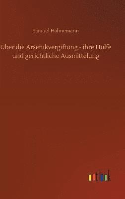 bokomslag ber die Arsenikvergiftung - ihre Hlfe und gerichtliche Ausmittelung