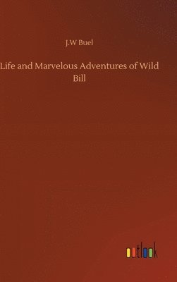 bokomslag Life and Marvelous Adventures of Wild Bill