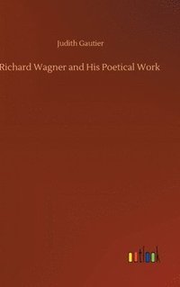 bokomslag Richard Wagner and His Poetical Work