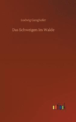 Ludwig Ganghofer - Schweigen Im Walde, Inbunden