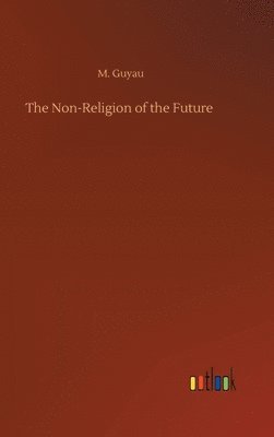 M Guyau, M. Guyau - Non-Religion of the Future, Inbunden