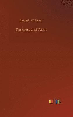 Frederic W Farrar, Frederic W. Farrar - Darkness and Dawn, Inbunden