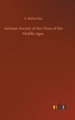 bokomslag German Society at the Close of the Middle Ages