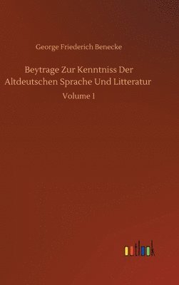 Beytrage Zur Kenntniss Der Altdeutschen Sprache Und Litteratur 1
