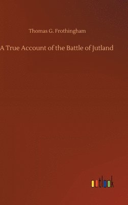 A True Account of the Battle of Jutland 1