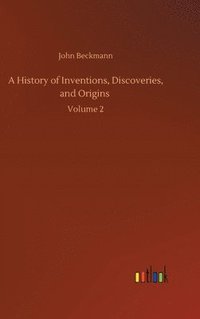 bokomslag A History of Inventions, Discoveries, and Origins