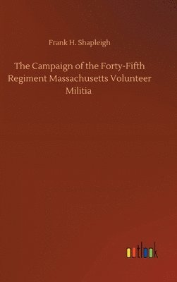 bokomslag The Campaign of the Forty-Fifth Regiment Massachusetts Volunteer Militia