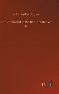 bokomslag The Command in the Battle of Bunker Hill