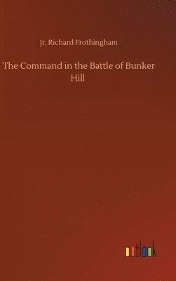 bokomslag The Command in the Battle of Bunker Hill