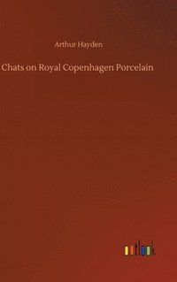 bokomslag Chats on Royal Copenhagen Porcelain