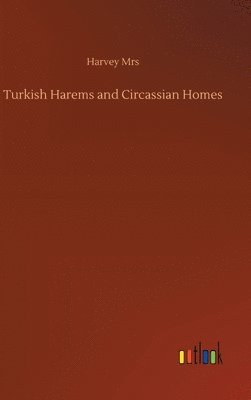 Turkish Harems and Circassian Homes 1