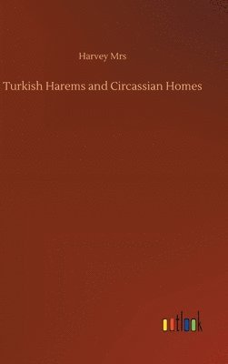 Turkish Harems and Circassian Homes