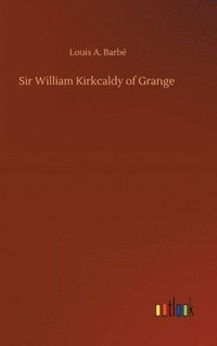 bokomslag Sir William Kirkcaldy of Grange