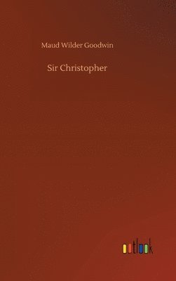 Maud Wilder Goodwin - Sir Christopher, Inbunden
