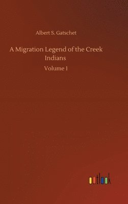 A Migration Legend of the Creek Indians 1