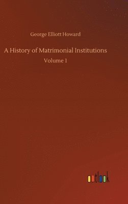 bokomslag History of Matrimonial Institutions
