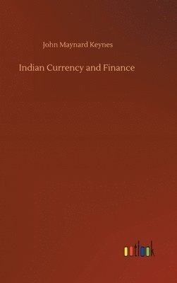 John Maynard Keynes - Indian Currency and Finance, Inbunden