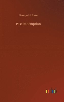 George M Baker, George M. Baker - Past Redemption, Inbunden