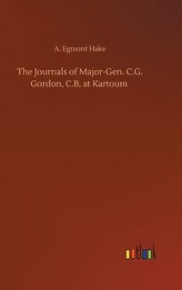 bokomslag The Journals of Major-Gen. C.G. Gordon, C.B, at Kartoum