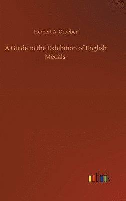bokomslag Guide to the Exhibition of English Medals