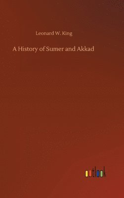 Leonard W King, Leonard W. King - History of Sumer and Akkad, Inbunden