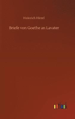 Briefe von Goethe an Lavater 1