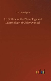 bokomslag An Outline of the Phonology and Morphology of Old Provencal