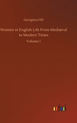Women in English Life From Medival to Modern Times 1