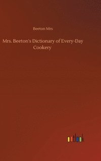 bokomslag Mrs. Beeton's Dictionary of Every-Day Cookery