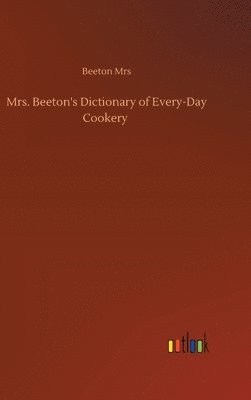 bokomslag Mrs. Beeton's Dictionary of Every-Day Cookery