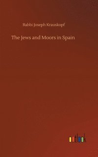 bokomslag The Jews and Moors in Spain