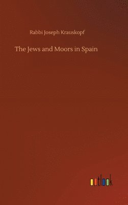 bokomslag The Jews and Moors in Spain