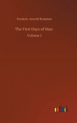 Frederic Arnold Kummer - First Days of Man, Inbunden