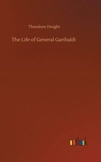 bokomslag The Life of General Garibaldi