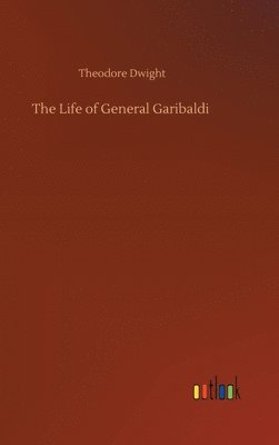 bokomslag The Life of General Garibaldi