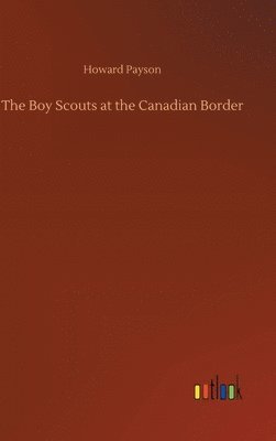 bokomslag The Boy Scouts at the Canadian Border
