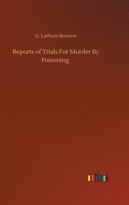 Reports of Trials For Murder By Poisoning