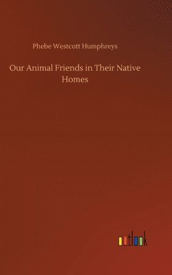 Our Animal Friends in Their Native Homes 1