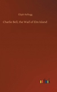 bokomslag Charlie Bell, the Waif of Elm Island