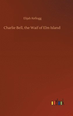 bokomslag Charlie Bell, the Waif of Elm Island