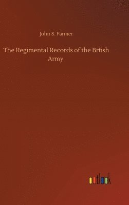 The Regimental Records of the Brtish Army 1