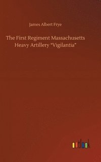 bokomslag First Regiment Massachusetts Heavy Artillery "Vigilantia"