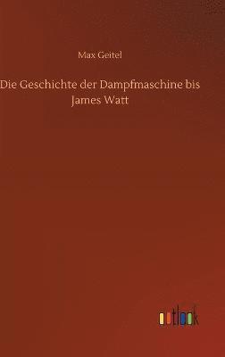 bokomslag Die Geschichte der Dampfmaschine bis James Watt