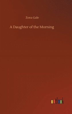 Zona Gale - Daughter of the Morning, Inbunden