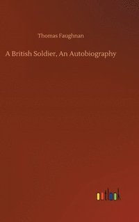 bokomslag A British Soldier, An Autobiography