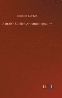 bokomslag A British Soldier, An Autobiography