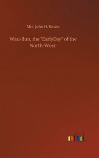 bokomslag Wau-Bun, the &quot;EarlyDay&quot; of the North-West