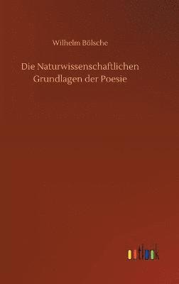 Wilhelm Bölsche - Naturwissenschaftlichen Grundlagen der Poesie, Inbunden