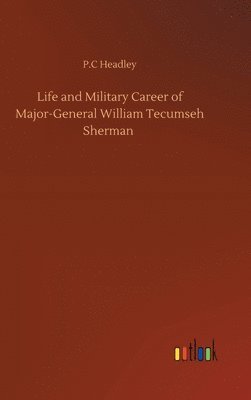 Life and Military Career of Major-General William Tecumseh Sherman 1